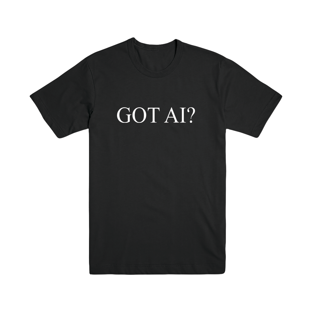 Got AI? Tee